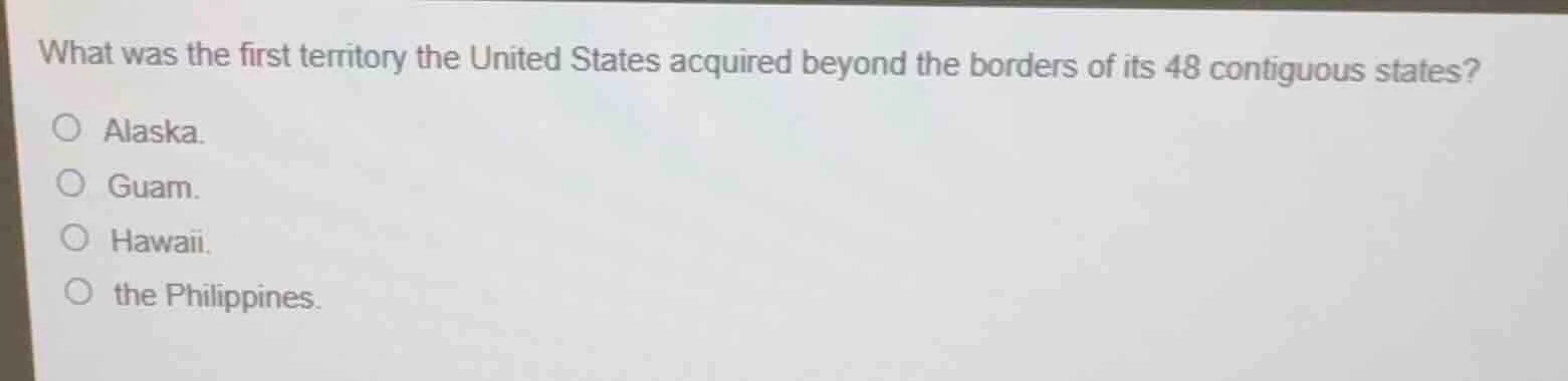 what was the first territory the united states acquired beyond the bord…