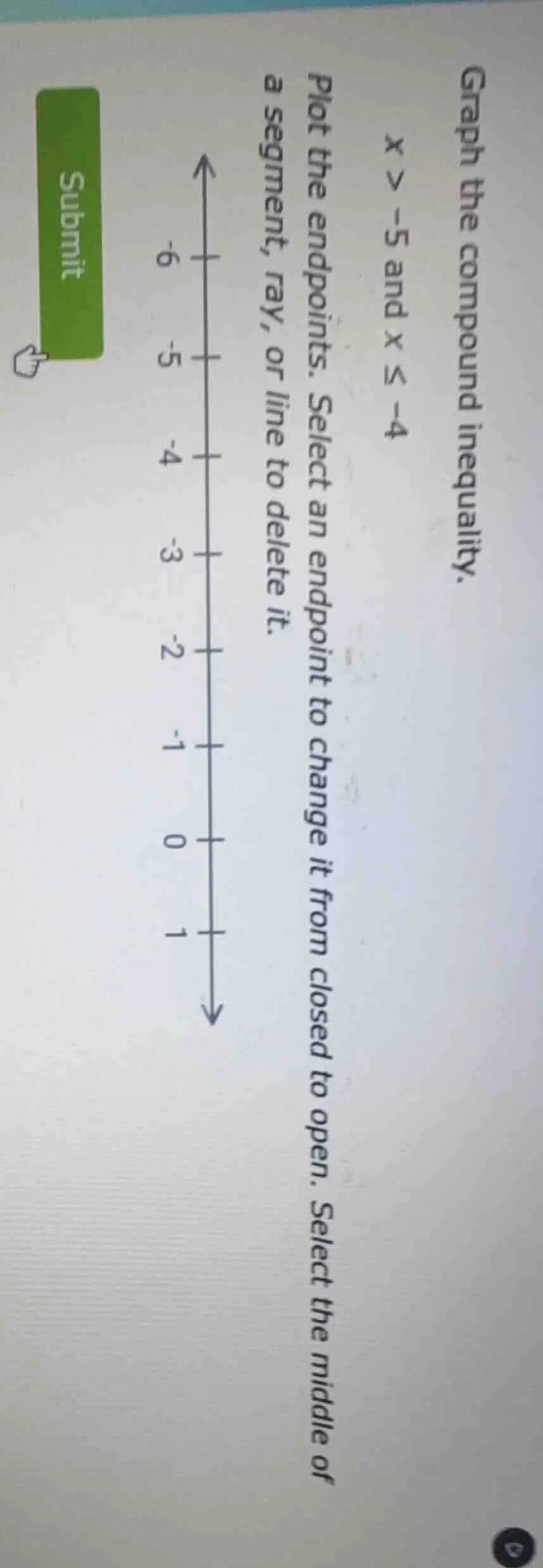 graph the compound inequality. $x > -5$ and $x \\leq -4$ plot the endpo…