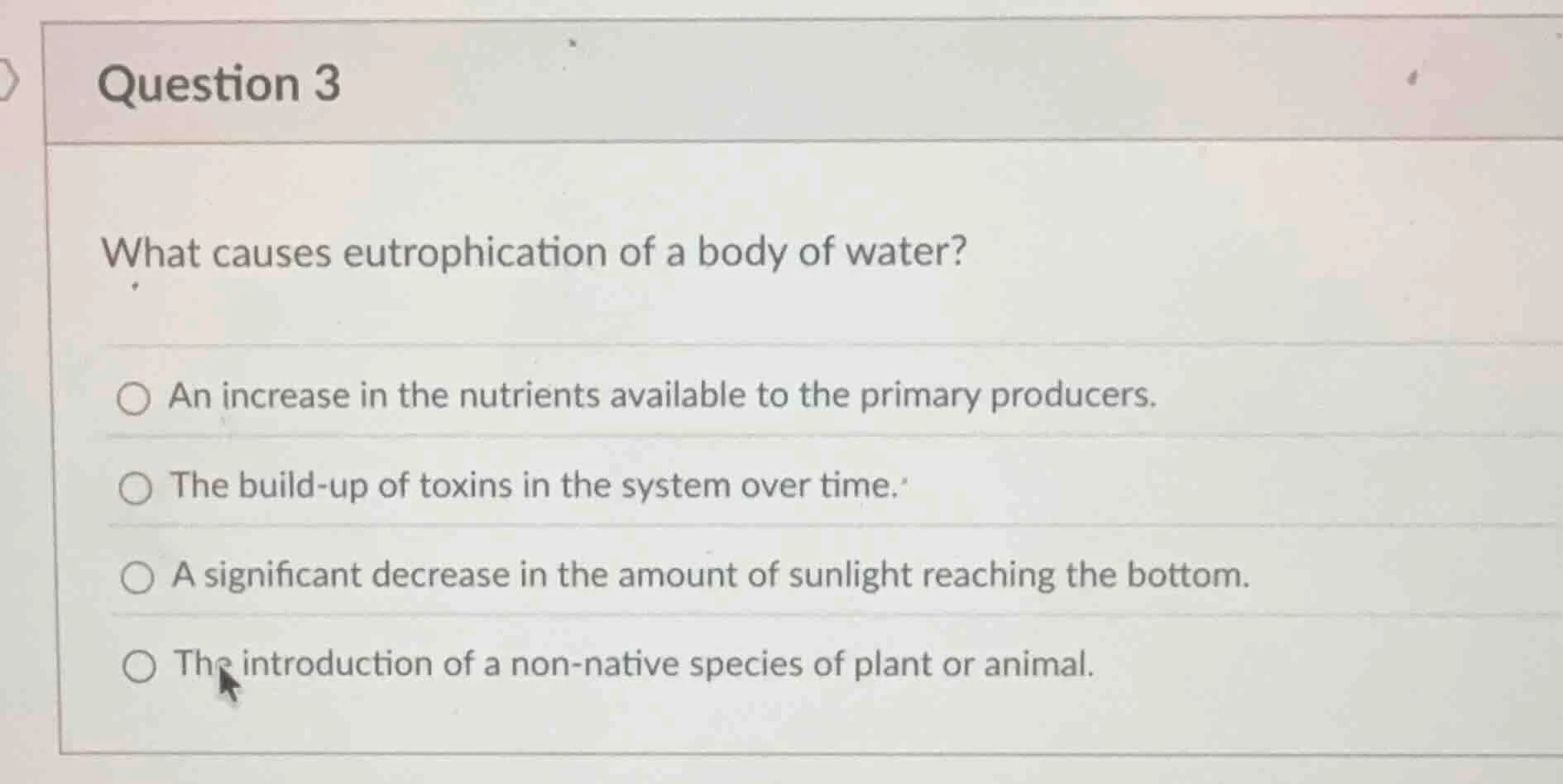 question 3 what causes eutrophication of a body of water? ○ an increase…