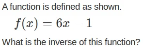 a function is defined as shown. $f(x) = 6x - 1$ what is the inverse of …
