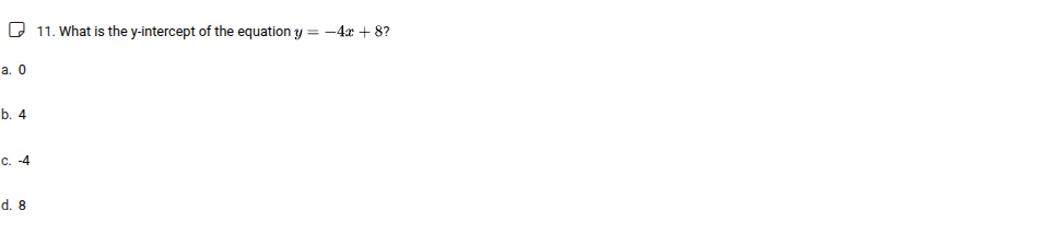 11. what is the y-intercept of the equation $y = -4x + 8$? a. 0 b. 4 c.…