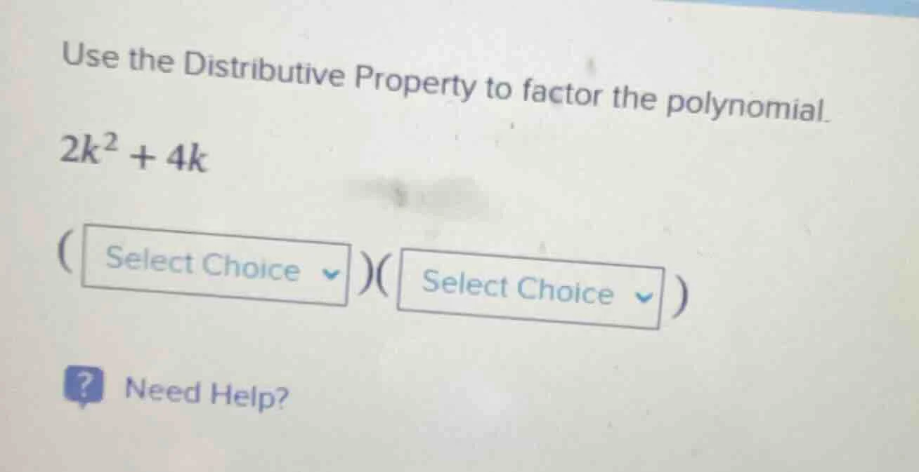 use the distributive property to factor the polynomial. $2k^{2}+4k$