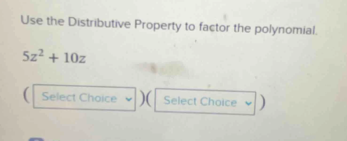 use the distributive property to factor the polynomial. $5z^{2}+10z$ (s…