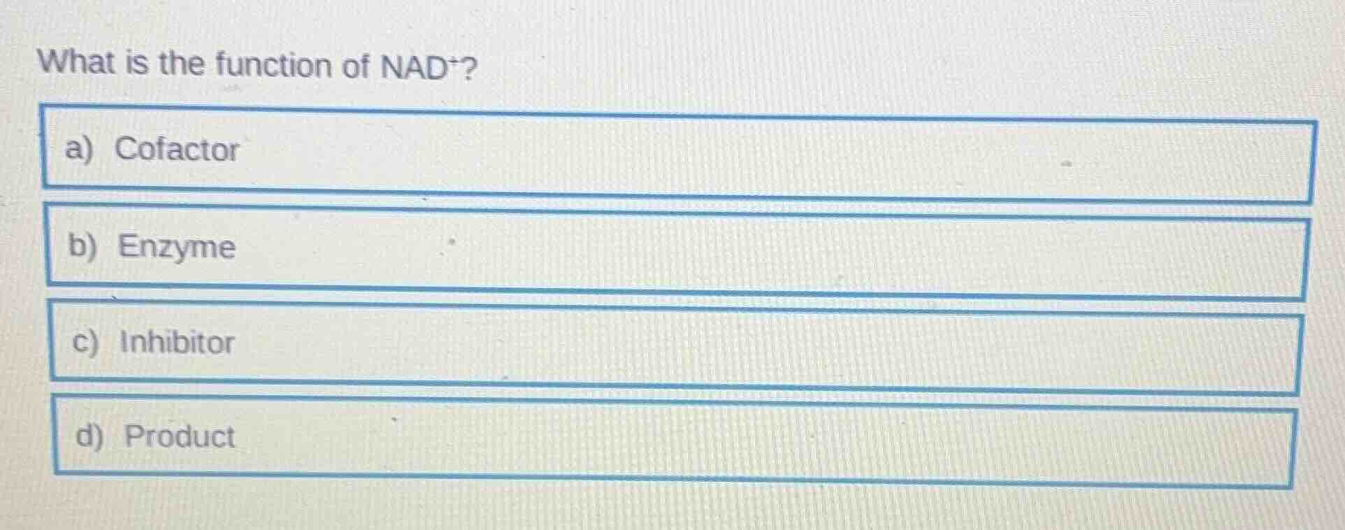 what is the function of nad⁺? a) cofactor b) enzyme c) inhibitord) prod…