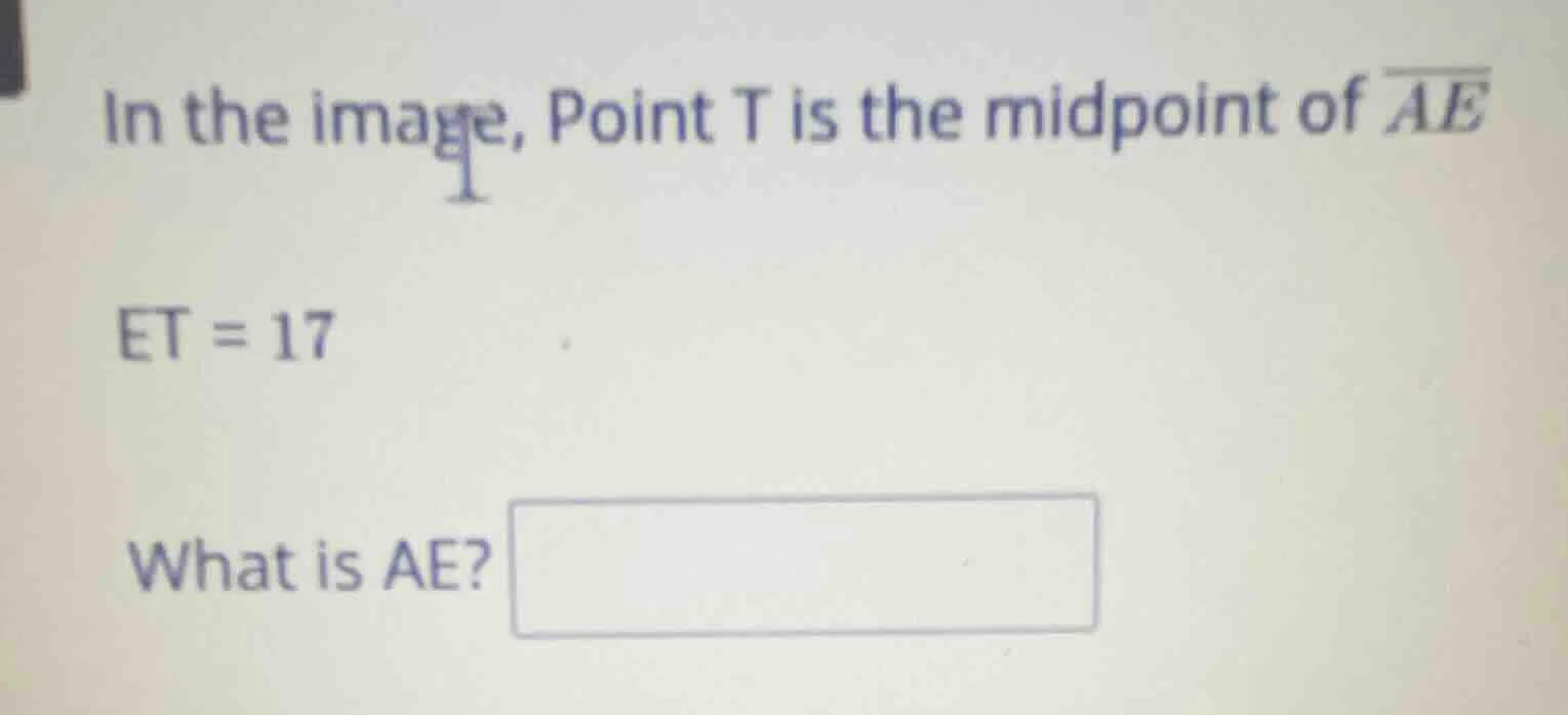 in the image, point t is the midpoint of $overline{ae}$ $et = 17$ what …