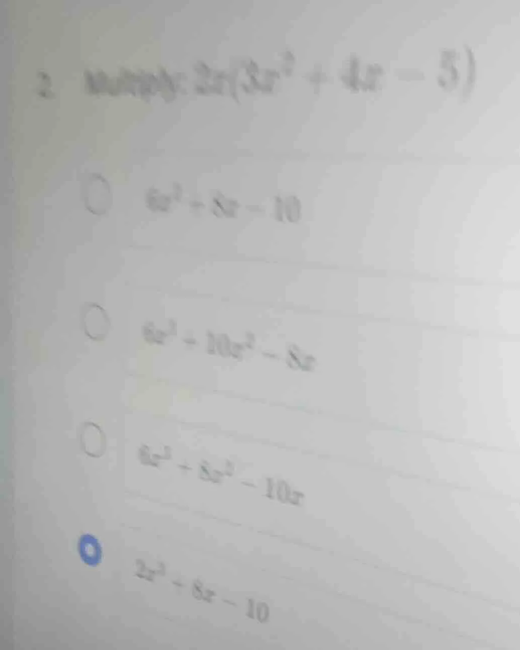 2. multiply: $2x(3x^2 + 4x - 5)$ $6x^2 + 8x - 10$ $6x^3 + 10x^2 - 8x$ $…