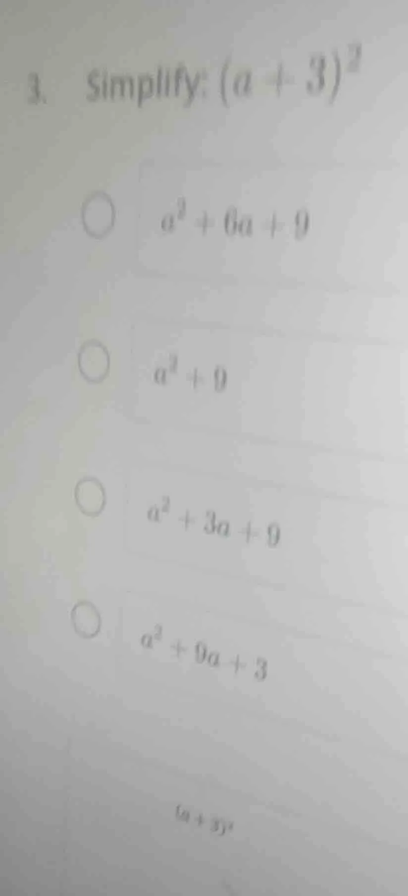 3. simplify: $(a + 3)^2$$\bigcirc$ $a^2 + 6a + 9$$\bigcirc$ $a^2 + 9$$\…