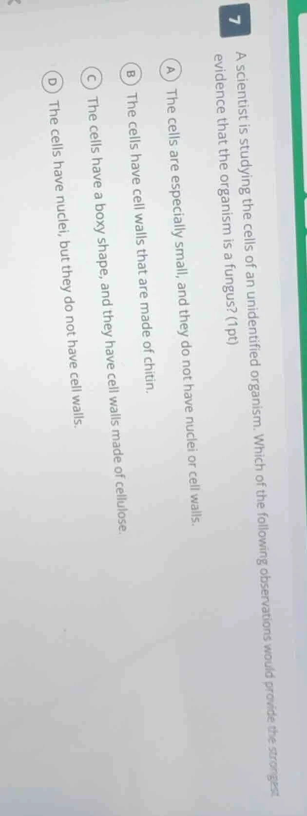 7 a scientist is studying the cells of an unidentified organism. which …