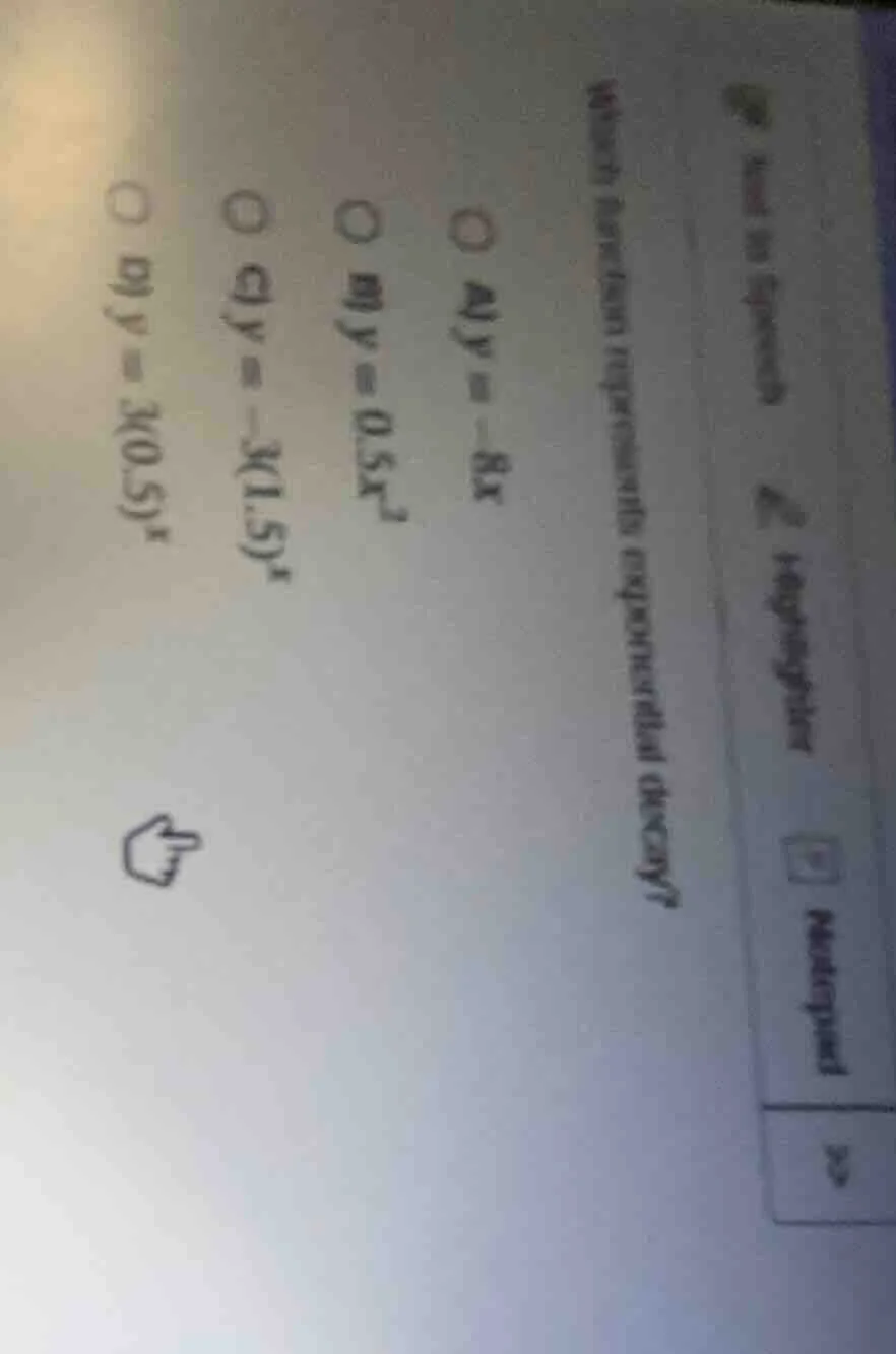 which function represents exponential decay? ○ a) $y = -8x$ ○ b) $y = 0…