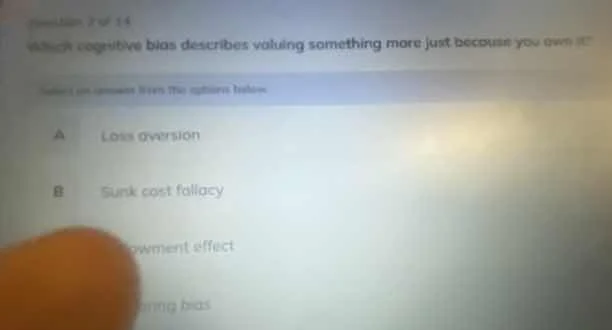 question 2 of 14 which cognitive bias describes valuing something more …