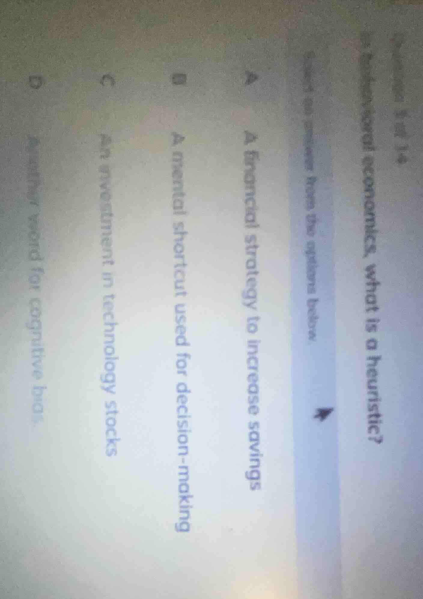 question 1 of 14 in behavioral economics, what is a heuristic? select a…
