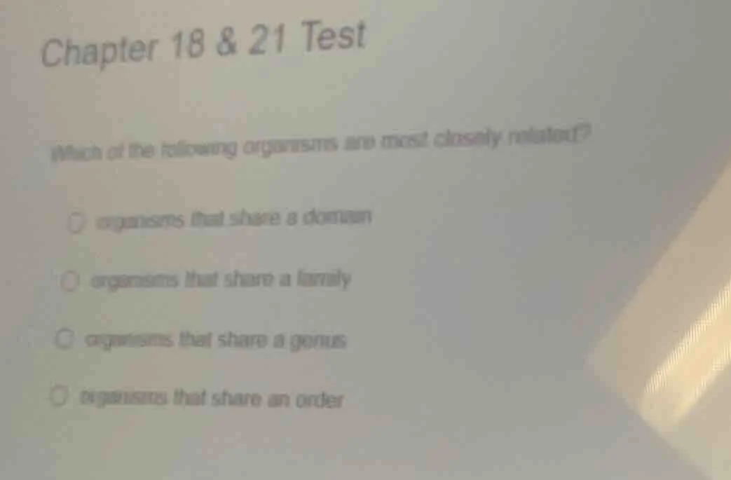 chapter 18 & 21 test which of the following organisms are most closely …