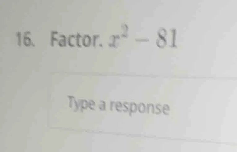 16. factor. $x^2 - 81$
