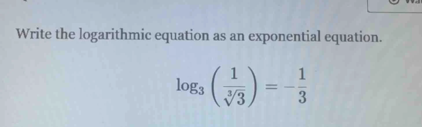 write the logarithmic equation as an exponential equation. $log_{3}left…