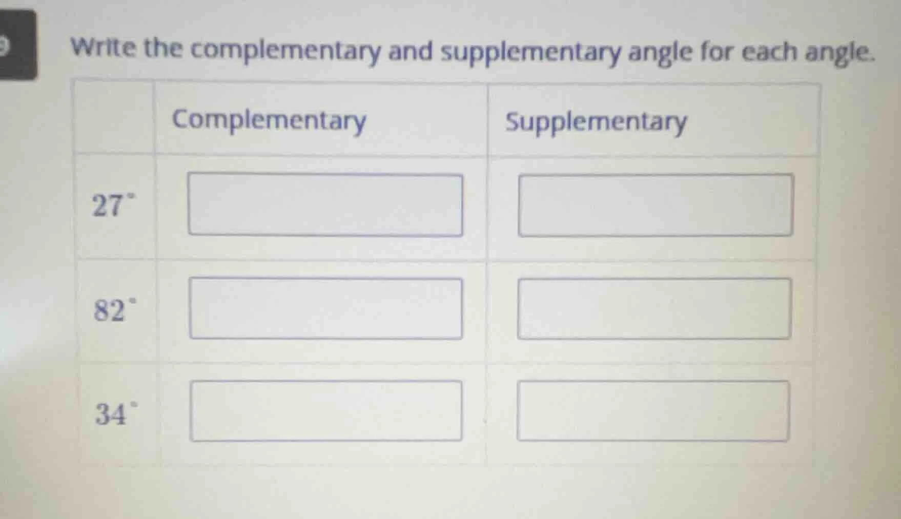 write the complementary and supplementary angle for each angle. | | com…