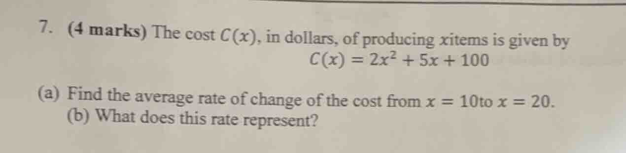 7. (4 marks) the cost $c(x)$, in dollars, of producing $x$ items is giv…