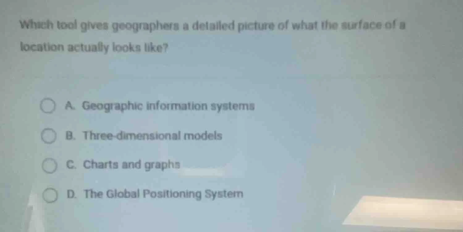 which tool gives geographers a detailed picture of what the surface of …