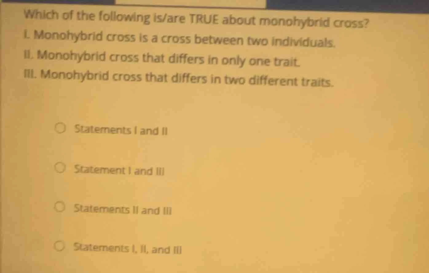 which of the following is/are true about monohybrid cross? i. monohybri…