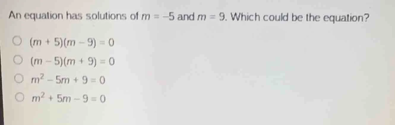 an equation has solutions of $m = -5$ and $m = 9$. which could be the e…