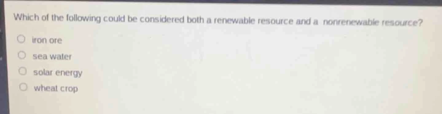 which of the following could be considered both a renewable resource an…