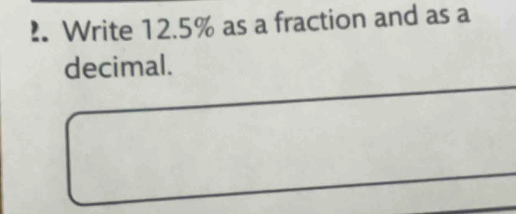 1. write 12.5% as a fraction and as a decimal.