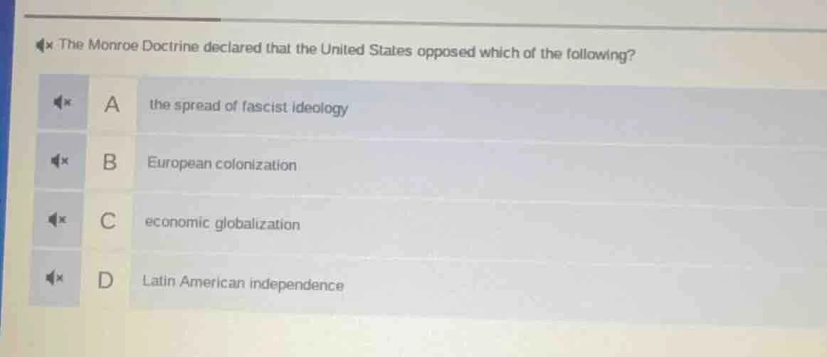 the monroe doctrine declared that the united states opposed which of th…