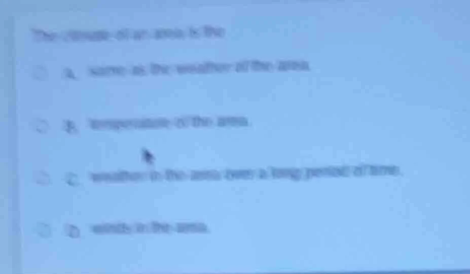 the climate of an area is the a. same as the weather of the area b. tem…