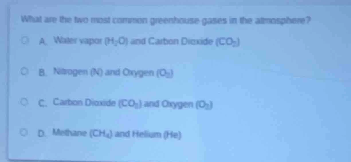 what are the two most common greenhouse gases in the atmosphere? a. wat…