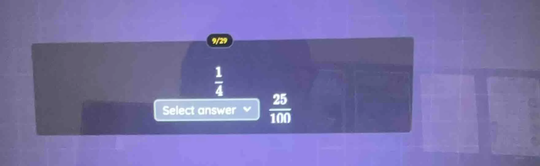 9/29 $\frac{1}{4}$ select answer $\frac{25}{100}$