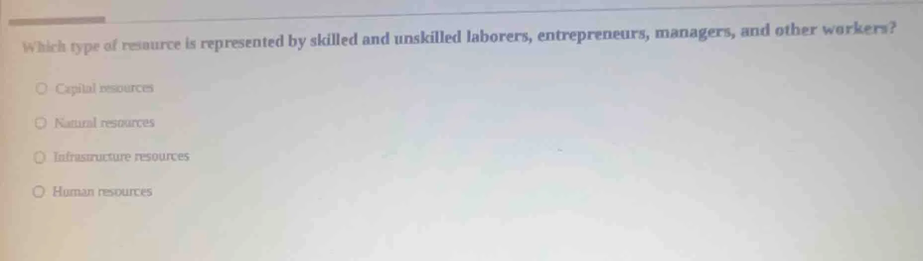 which type of resource is represented by skilled and unskilled laborers…
