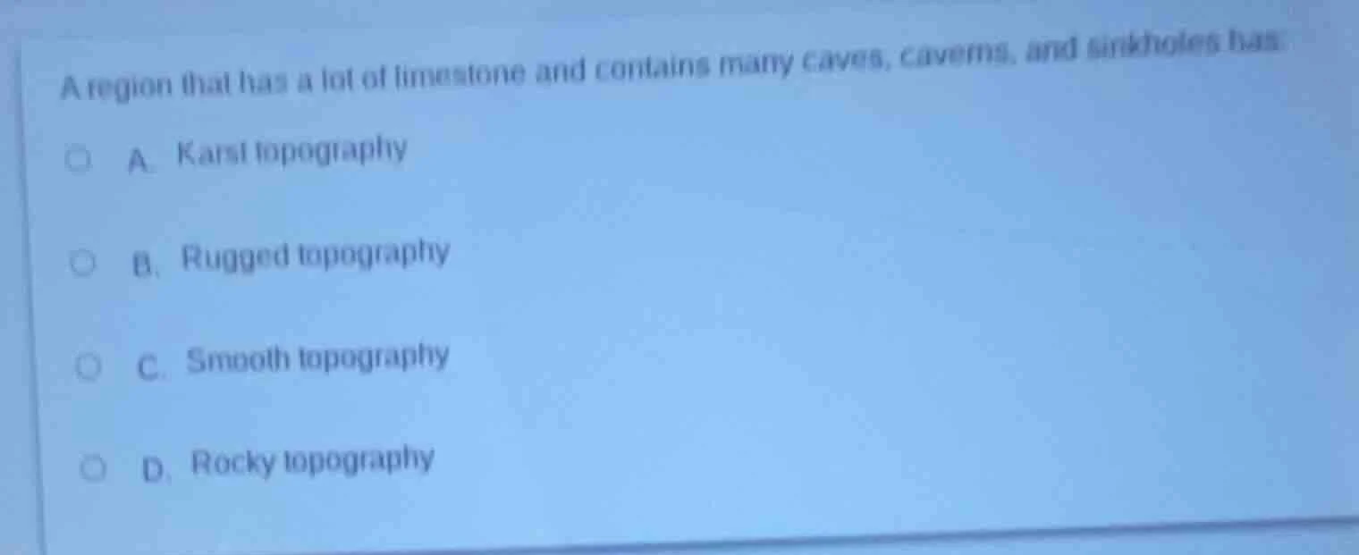 a region that has a lot of limestone and contains many caves, caverns, …