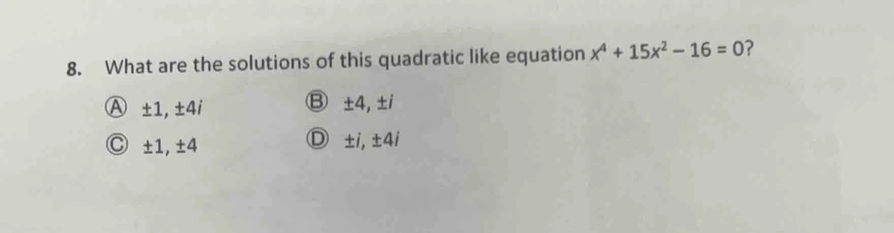 8. what are the solutions of this quadratic like equation $x^{4}+15x^{2…