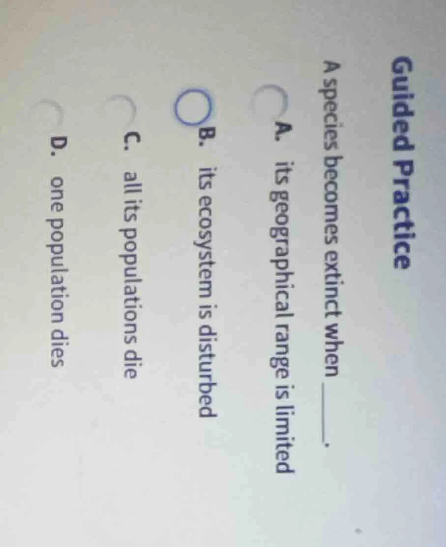guided practice a species becomes extinct when ______.a. its geographic…