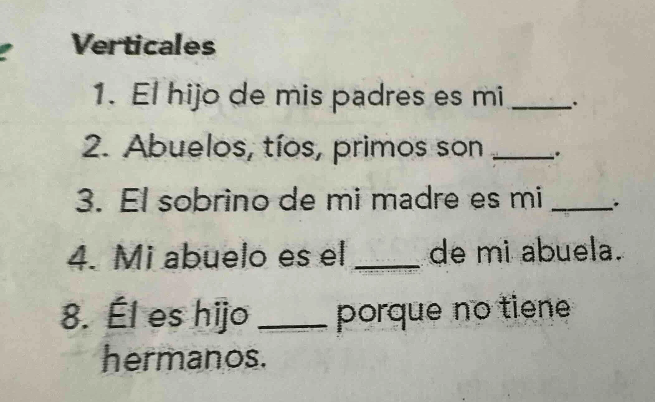 verticales 1. el hijo de mis padres es mi ______. 2. abuelos, tíos, pri…