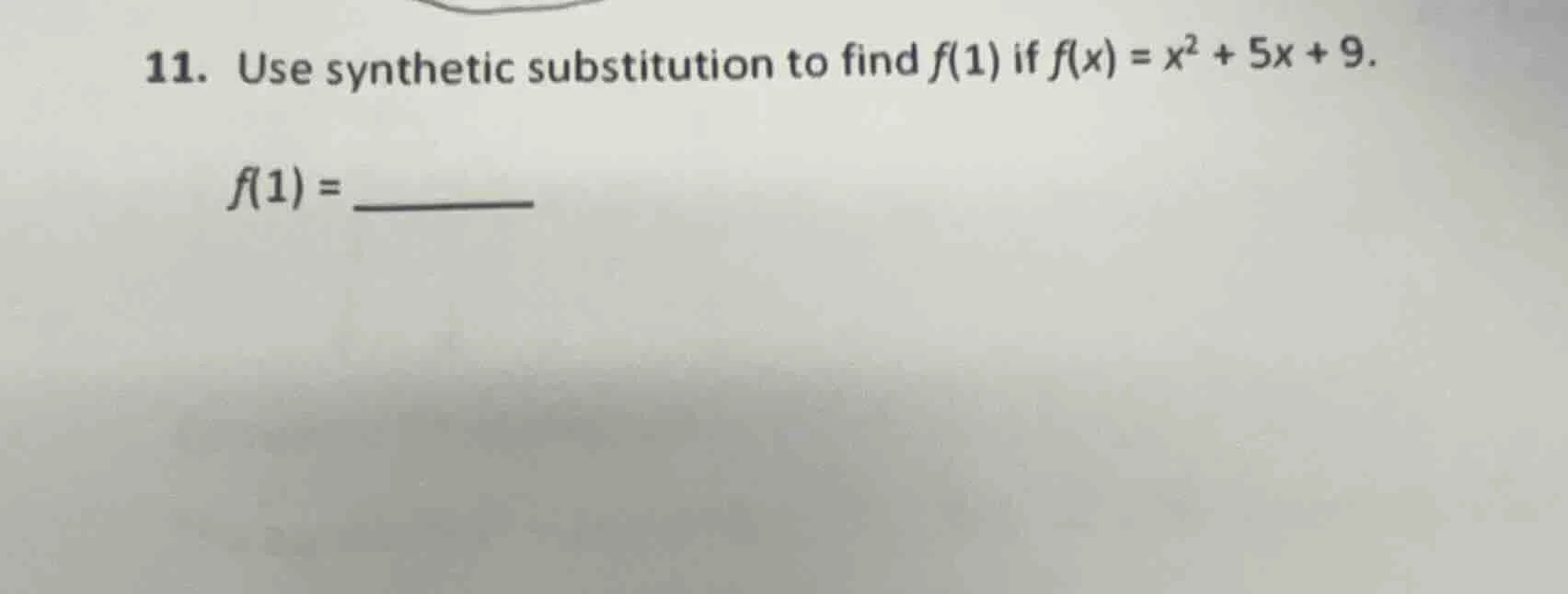 11. use synthetic substitution to find $f(1)$ if $f(x)=x^2 + 5x + 9$. $…