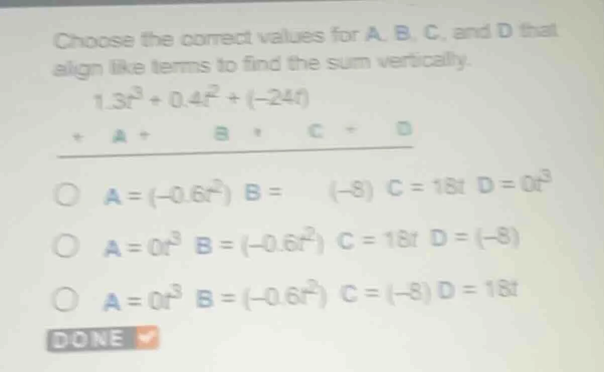 choose the correct values for a, b, c, and d that align like terms to f…