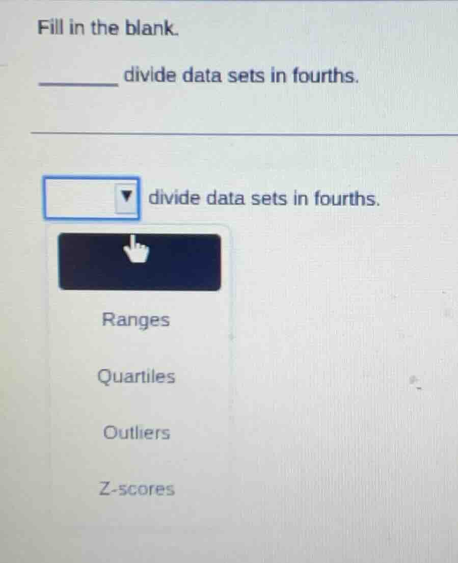 fill in the blank. _______ divide data sets in fourths. _______ divide …