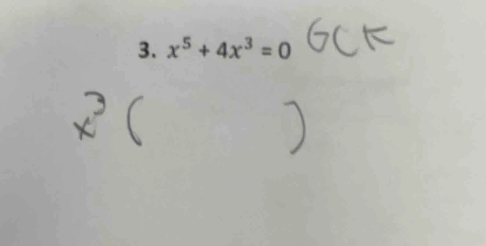 3. $x^{5}+4x^{3}=0$ gck $x^{3}(\\quad)$