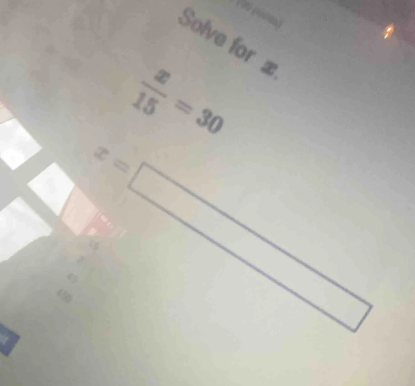 solve for $x$. $\frac{x}{15}=30$ $x=\\square$ 15 45 450