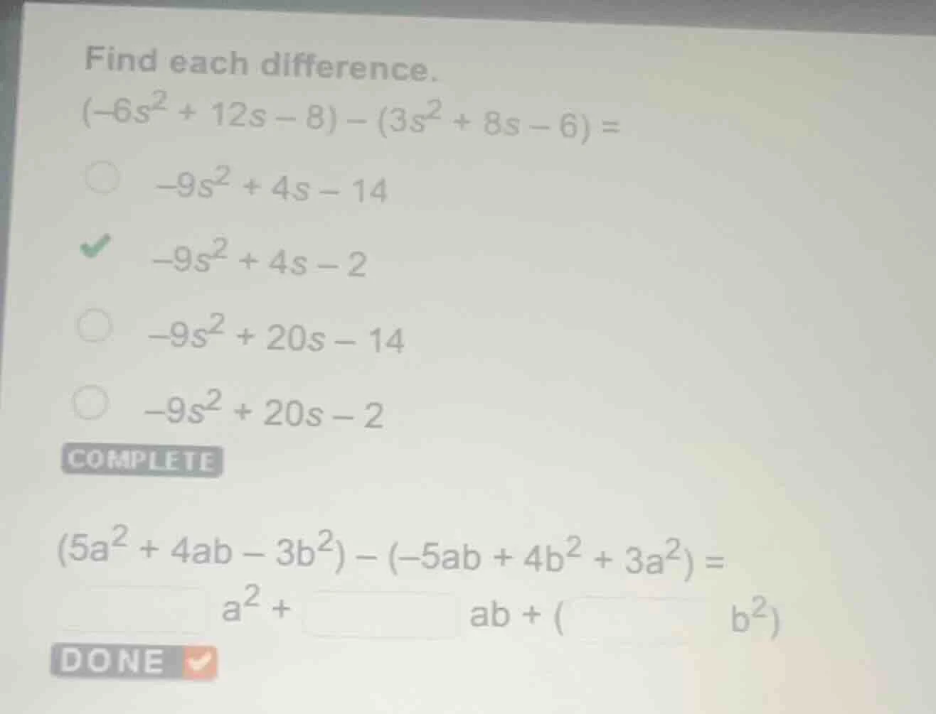 find each difference. $(-6s^{2}+12s - 8)-(3s^{2}+8s - 6)=$ $-9s^{2}+4s …
