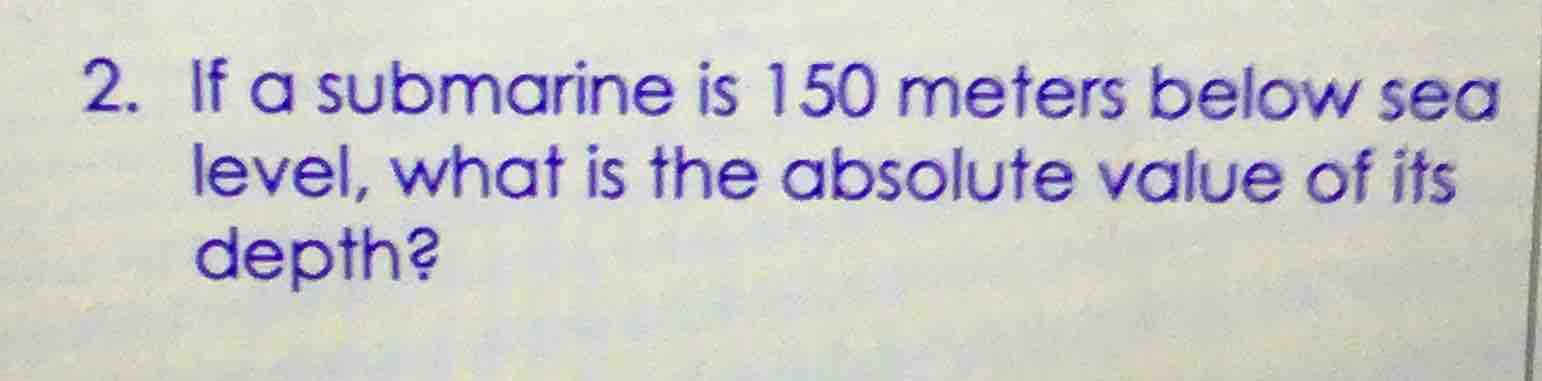 2. if a submarine is 150 meters below sea level, what is the absolute v…