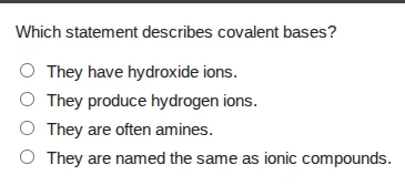 which statement describes covalent bases? they have hydroxide ions. the…