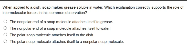 when applied to a dish, soap makes grease soluble in water. which expla…