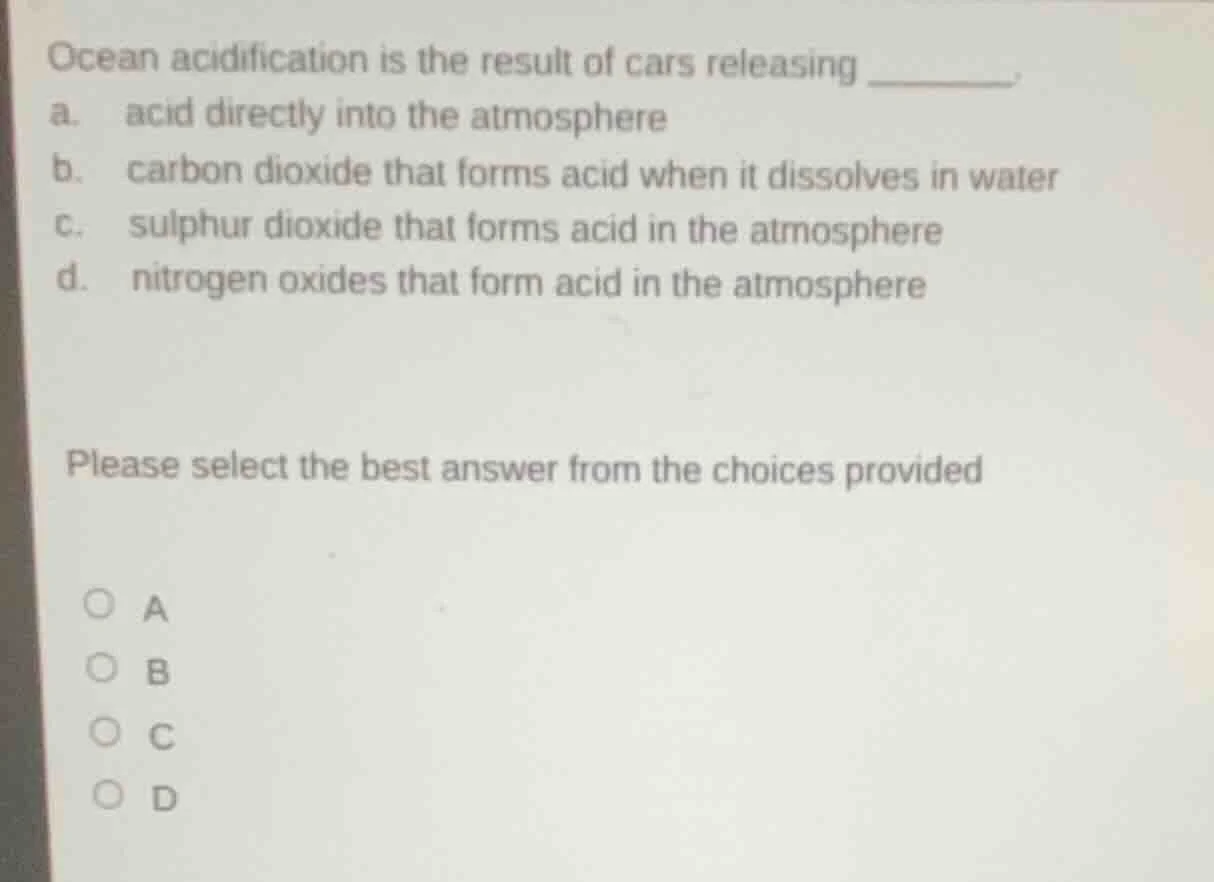 ocean acidification is the result of cars releasing _______. a. acid di…