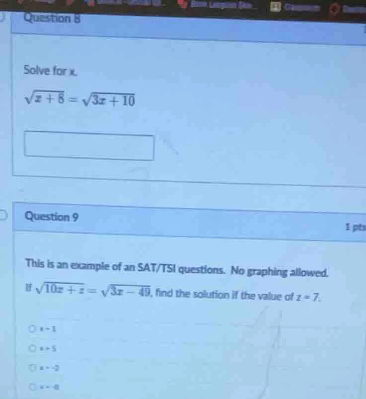 question 8 solve for x. $sqrt{x + 8} = sqrt{3x + 10}$ question 9 1 pts …