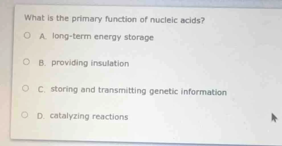 what is the primary function of nucleic acids? a. long-term energy stor…