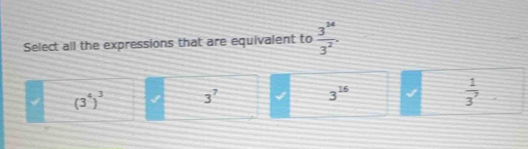 select all the expressions that are equivalent to $\frac{3^{14}}{3^{2}}…