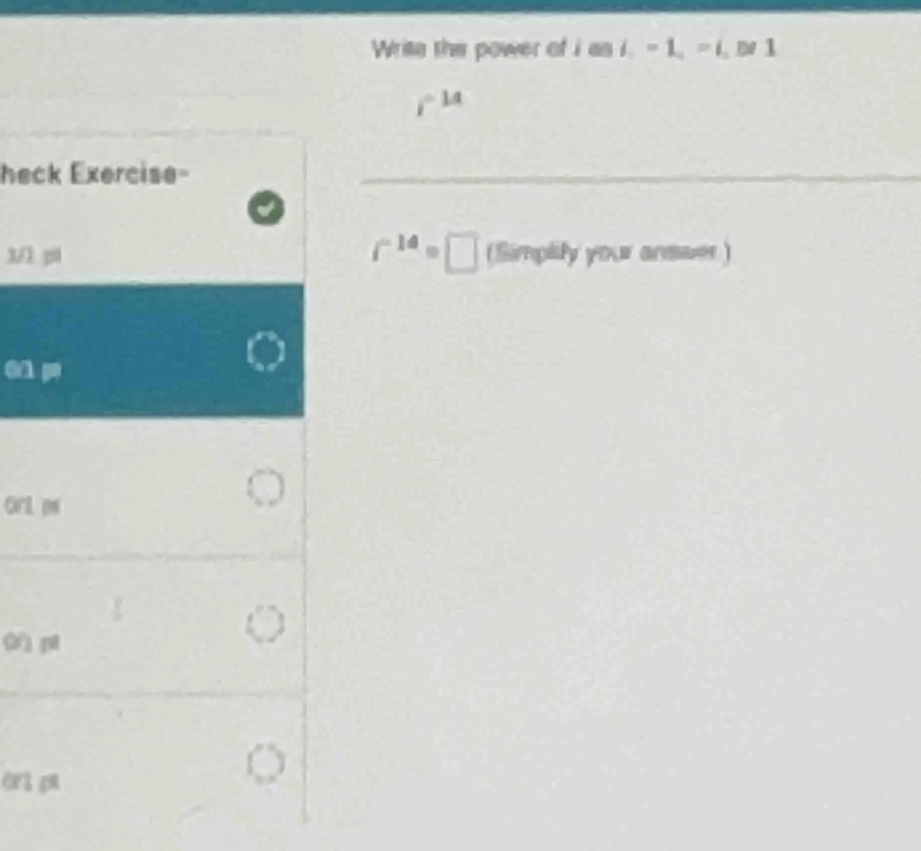 write the power of $i$ as $i$, $-1$, $-i$, or $1$. $i^{14}$ $i^{14}=\\s…