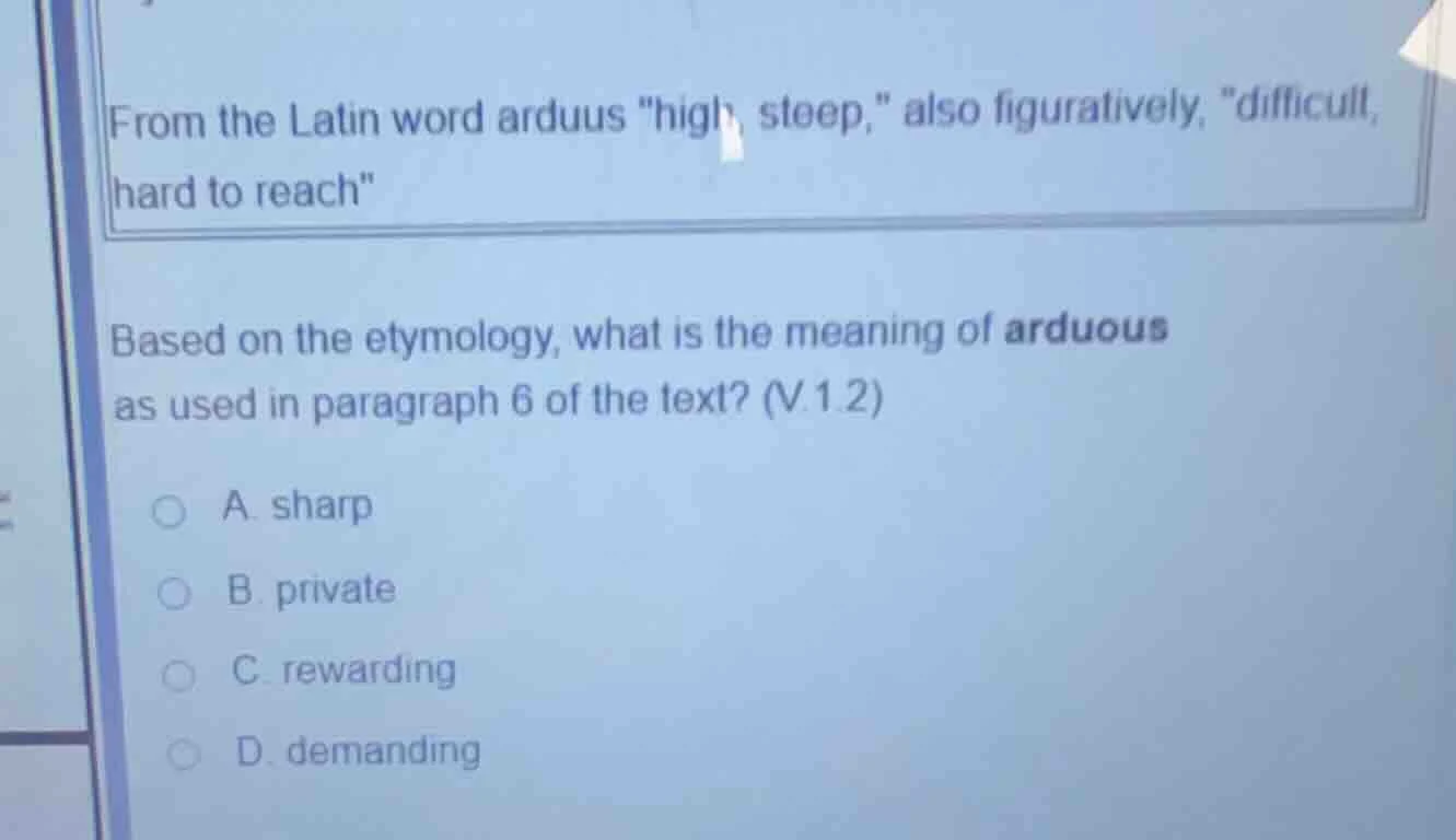 from the latin word arduus \high, steep,\ also figuratively, \difficult…