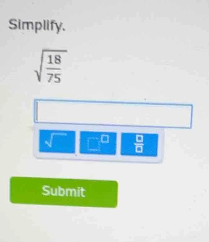 simplify. $sqrt{\frac{18}{75}}$